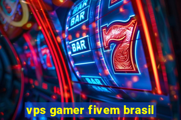 vps gamer fivem brasil